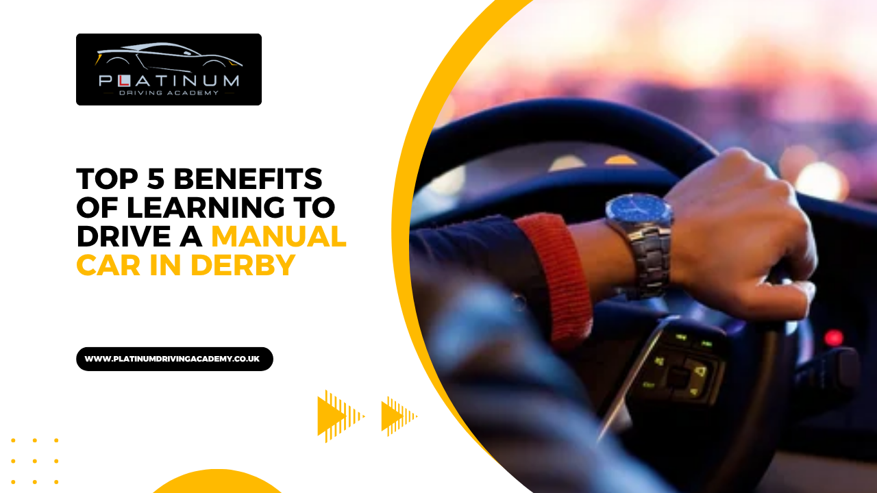 Top 5 Benefits of Learning to Drive a Manual Car in Derby