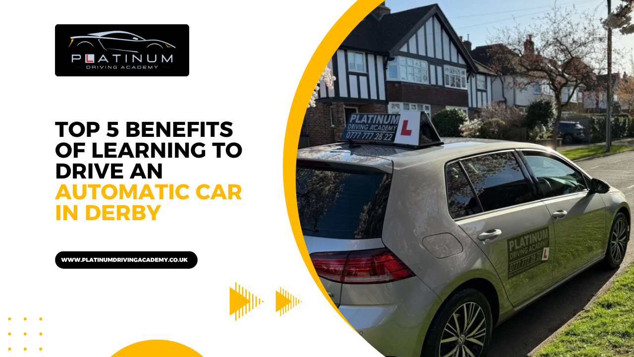 Top 5 Benefits of Learning to Drive an Automatic Car in Derby